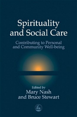 Mary Nash - Spirituality and Social Care: Contributing to Personal and Community Well-Being - 9781843100249 - V9781843100249