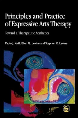Stephen K. Levine - Principles and Practice of Expressive Arts Therapy: Toward a Therapeutic Aesthetics - 9781843100393 - V9781843100393