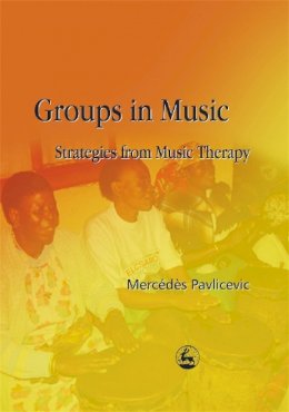 Mercédès Pavlicevic - Groups in Music: Strategies from Music Therapy - 9781843100812 - V9781843100812