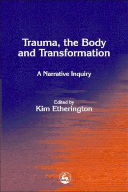 Kim Etherington - Trauma, the Body and Transformation: A Narrative Inquiry - 9781843101062 - V9781843101062