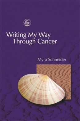 Myra Schneider - Writing My Way Through Cancer - 9781843101130 - V9781843101130