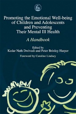 Kedar N (Ed Dwivedi - Promoting The Emotional Well-being Of Children And Adolescents And Preventing Their Mental Ill Health: A Handbook - 9781843101536 - V9781843101536