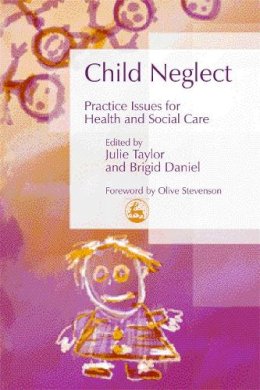 Brigid (Ed) Daniel - Child Neglect: Practice Issues for Health and Social Care (Best Practice in Working With Children) - 9781843101604 - V9781843101604