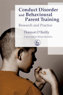 Dermot Oreilly - Conduct Disorder and Behavioural Parent Training: Research and Practice - 9781843101635 - V9781843101635