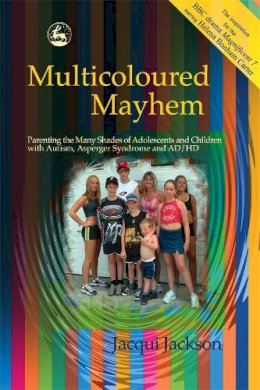 Jacqui Jackson - Multicoloured Mayhem: Parenting the Many Shades of Adolescents and Children With Autism, Asperger Syndrome and Ad/Hd - 9781843101710 - V9781843101710