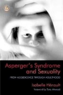 Isabelle Henault - Asperger's Syndrome And Sexuality: From Adolescence Through Adulthood - 9781843101895 - V9781843101895