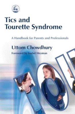 Uttom Chowdhury - Tics and Tourette Syndrome: A Handbook for Parents and Professionals - 9781843102038 - V9781843102038