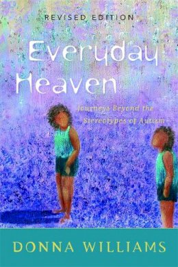 Donna Williams - Everyday Heaven: Journeys Beyond the Stereotypes of Autism - 9781843102113 - V9781843102113
