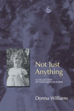 Donna Williams - Not Just Anything: A Collection of Thoughts on Paper - 9781843102281 - V9781843102281