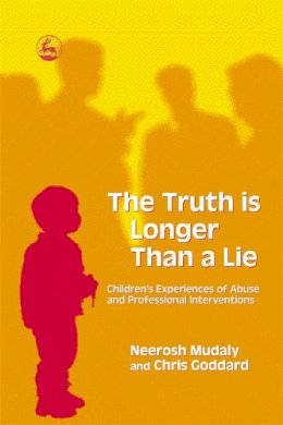 Chris Goddard - The Truth is Longer Than a Lie: Children´s Experiences of Abuse and Professional Interventions - 9781843103172 - V9781843103172