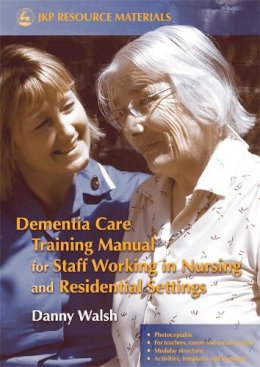 Danny Walsh - Dementia Care Training Manual for Staff Working in Nursing and Residential Settings - 9781843103189 - V9781843103189