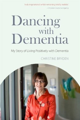 Christine Bryden - Dancing with Dementia: My Story of Living Positively with Dementia - 9781843103325 - V9781843103325