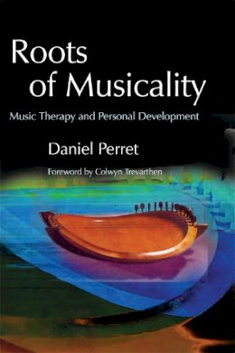 Daniel Perret - Roots of Musicality: Music Therapy and Personal Development - 9781843103363 - V9781843103363