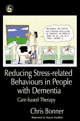Chris Bonner - Reducing Stress-related Behaviours in People with Dementia: Care-based Therapy - 9781843103493 - V9781843103493