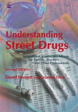 David Emmett - Understanding Street Drugs: A Handbook of Substance Misuse for Parents, Teachers And Other Professionals - 9781843103516 - V9781843103516