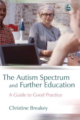 Christine Breakey - The Autism Spectrum And Further Education: A Guide to Good Practice - 9781843103820 - V9781843103820