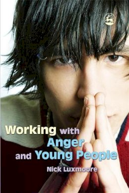 Nick Luxmoore - Working with Anger and Young People - 9781843104667 - V9781843104667