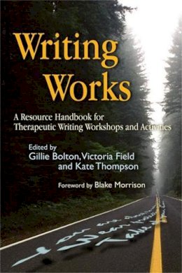 Gillie (Ed ) Bolton - Writing Works: A Resource Handbook for Therapeutic Writing Workshops and Activities - 9781843104681 - V9781843104681