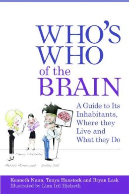 Nunn, Kenneth P., Hanstock, Tanya, Lask, Bryan - Who's Who of the Brain: A Guide to Its Inhabitants, Where They Live and What They Do - 9781843104704 - V9781843104704