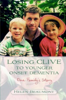 Helen Beaumont - Losing Clive to Younger Onset Dementia: One Family´s Story - 9781843104803 - V9781843104803