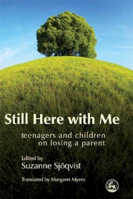 Suzanne Sjoqvist - Still Here With Me: Teenagers And Children on Losing a Parent - 9781843105015 - V9781843105015
