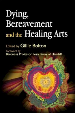 Gillie Bolton - Dying, Bereavement and the Healing Arts - 9781843105169 - V9781843105169