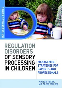 Pratibha Reebye Aileen Stalker - Understanding Regulation Disorders of Sensory Processing in Children - 9781843105213 - V9781843105213