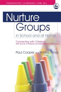 Paul Cooper - Nurture Groups in School and at Home: Connecting with Children with Social, Emotional and Behavioural Difficulties - 9781843105282 - V9781843105282
