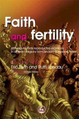 Eric Blyth - Faith and Fertility: Attitudes Towards Reproductive Practices in Different Religions from Ancient to Modern Times - 9781843105350 - V9781843105350