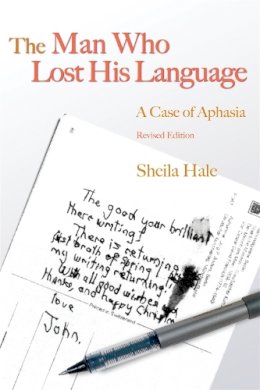 Sheila Hale - The Man Who Lost His Language: A Case of Aphasia - 9781843105640 - V9781843105640 Sheila Hale - The Man Who Lost His Language: A Case of Aphasia - 9781843105640 - V9781843105640