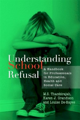 Karen J. Grandison - Understanding School Refusal: A Handbook for Professionals in Education, Health and Social Care - 9781843105671 - V9781843105671