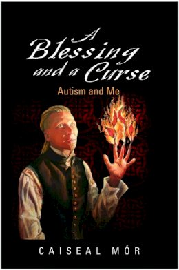 Caiseal Mor - A Blessing and a Curse: Autism and Me - 9781843105732 - V9781843105732