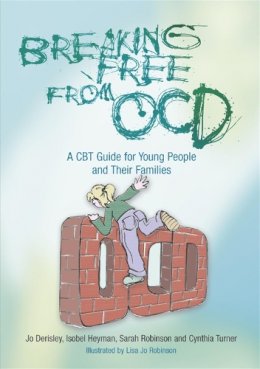 Jo Derisley - Breaking Free from OCD: A CBT Guide for Young People and Their Families - 9781843105749 - V9781843105749