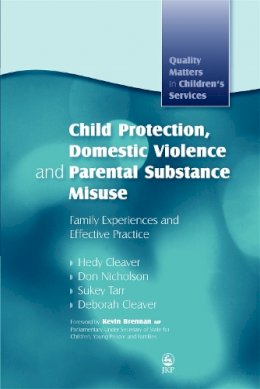 Hedy Cleaver - Child Protection, Domestic Violence and Parental Substance Misuse: Family Experiences and Effective Practice - 9781843105824 - V9781843105824