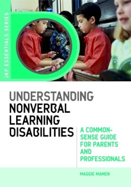 Maggie Mamen - Understanding Nonverbal Learning Disabilities: A Common-Sense Guide for Parents and Professionals - 9781843105930 - V9781843105930