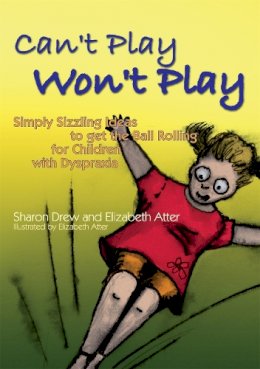 Elizabeth Atter - Can´t Play Won´t Play: Simply Sizzling Ideas to get the Ball Rolling for Children with Dyspraxia - 9781843106012 - V9781843106012
