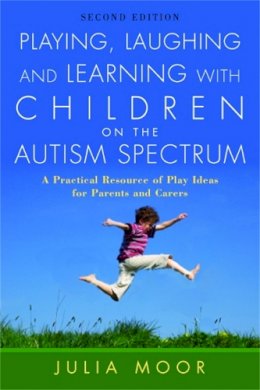 Julia Moore - Playing, Laughing and Learning with Children on the Autism Spectrum: A Practical Resource of Play Ideas for Parents and Carers - 9781843106081 - V9781843106081