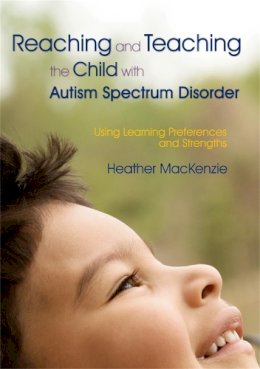 Heather Mackenzie - Reaching and Teaching the Child with Autism Spectrum Disorder: Using Learning Preferences and Strengths - 9781843106234 - V9781843106234
