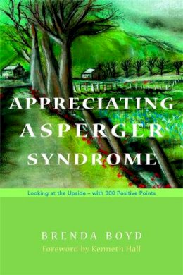 Brenda Boyd - Appreciating Asperger Syndrome: Looking at the Upside - With 300 Positive Points - 9781843106258 - V9781843106258