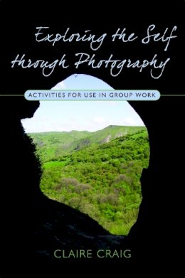 Claire Craig - Exploring the Self Through Photography: Activities for Use in Group Work - 9781843106661 - V9781843106661