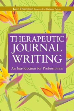 Kate Thompson - Therapeutic Journal Writing: An Introduction for Professionals - 9781843106906 - V9781843106906