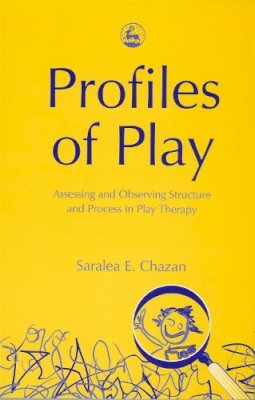 Saralea Chazan - Profiles of Play: Assessing and Observing Structure and Process in Play Therapy - 9781843107033 - V9781843107033