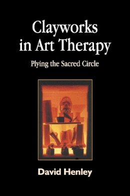 David Henley - Clayworks in Art Therapy: Plying the Sacred Circle - 9781843107064 - V9781843107064
