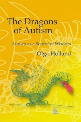Olga Holland - The Dragons of Autism: Autism As a Source of Wisdom - 9781843107415 - V9781843107415
