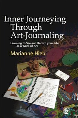 Marianne Hieb - Inner Journeying Through Art-journaling: Learning to See And Record Your Life As a Work of Art - 9781843107941 - V9781843107941