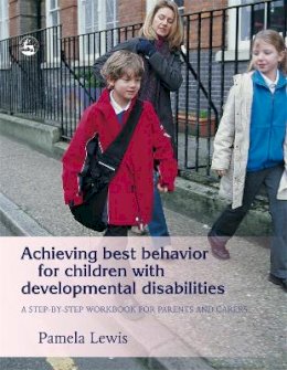 Pamela Lewis - Achieving Best Behavior for Children with Developmental Disabilities: A Step-by-Step Workbook for Parents and Carers - 9781843108092 - V9781843108092