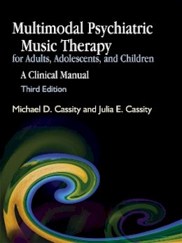 Michael Cassity - Multimodal Psychiatric Music Therapy for Adults, Adolescents, and Children: A Clinical Manual Third Edition - 9781843108313 - V9781843108313