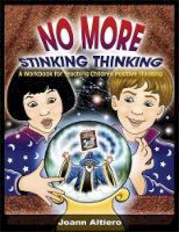 Joann Altiero - No More Stinking Thinking: A Workbook for Teaching Children Positive Thinking - 9781843108399 - V9781843108399