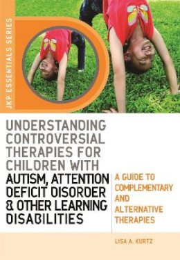 Elizabeth A Kurtz - Understanding Controversial Therapies for Children with Autism, Attention Deficit Disorder, and Other Learning Disabilities: A Guide to Complementary and Alternative Medicine - 9781843108641 - V9781843108641