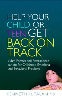 Kenneth Talan - Help Your Child or Teen Get Back on Track: What Parents and Professionals can do for Childhood Emotional and Behavioral Problems - 9781843108702 - V9781843108702